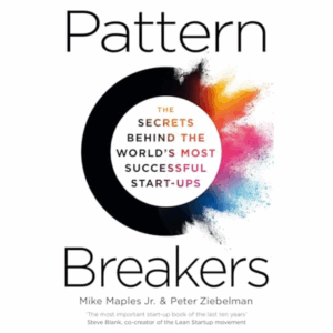 Pattern Breakers: The Secrets Behind the World’s Most Successful Start-Ups